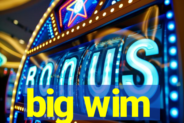 big wim